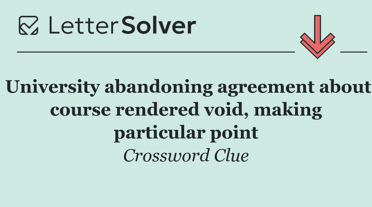 University abandoning agreement about course rendered void, making particular point