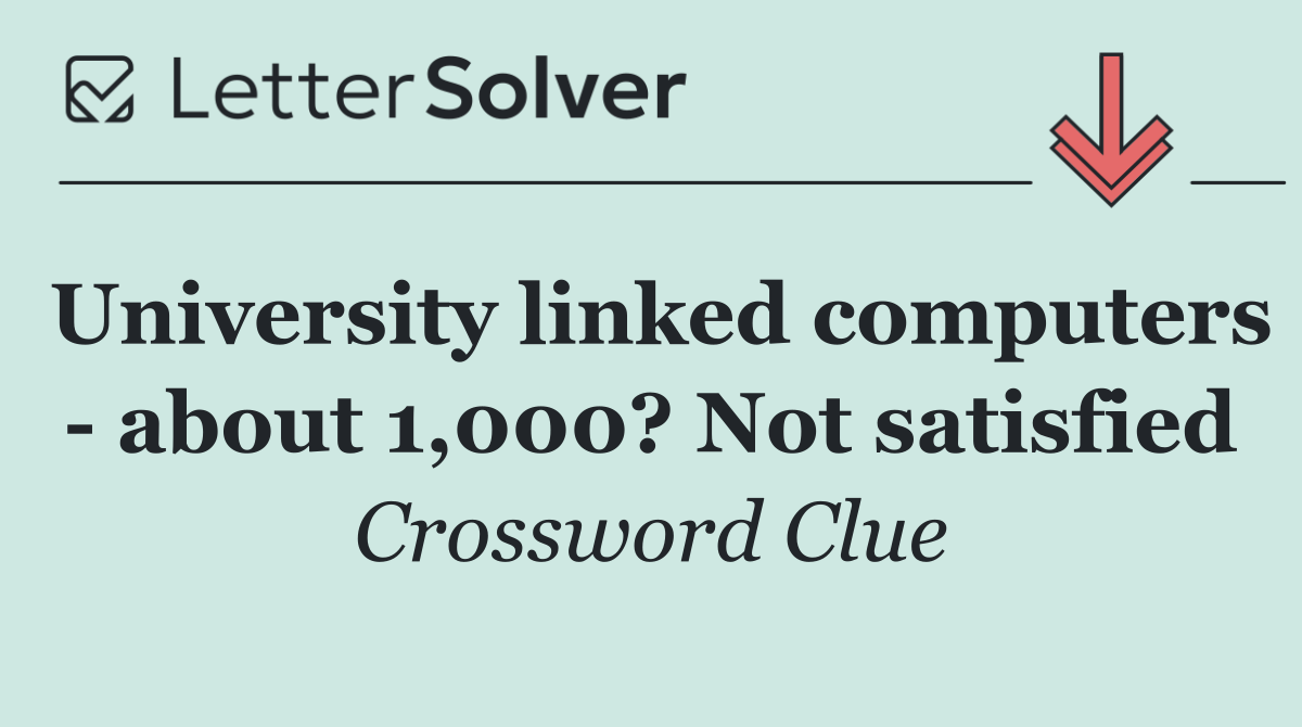 University linked computers   about 1,000? Not satisfied