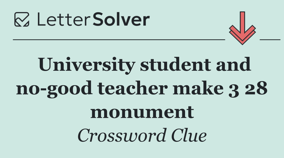 University student and no good teacher make 3 28 monument
