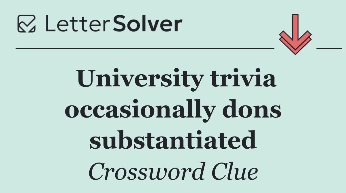 University trivia occasionally dons substantiated