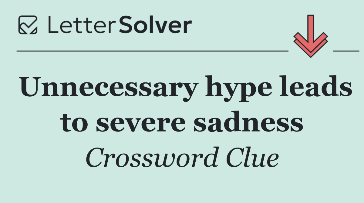 Unnecessary hype leads to severe sadness