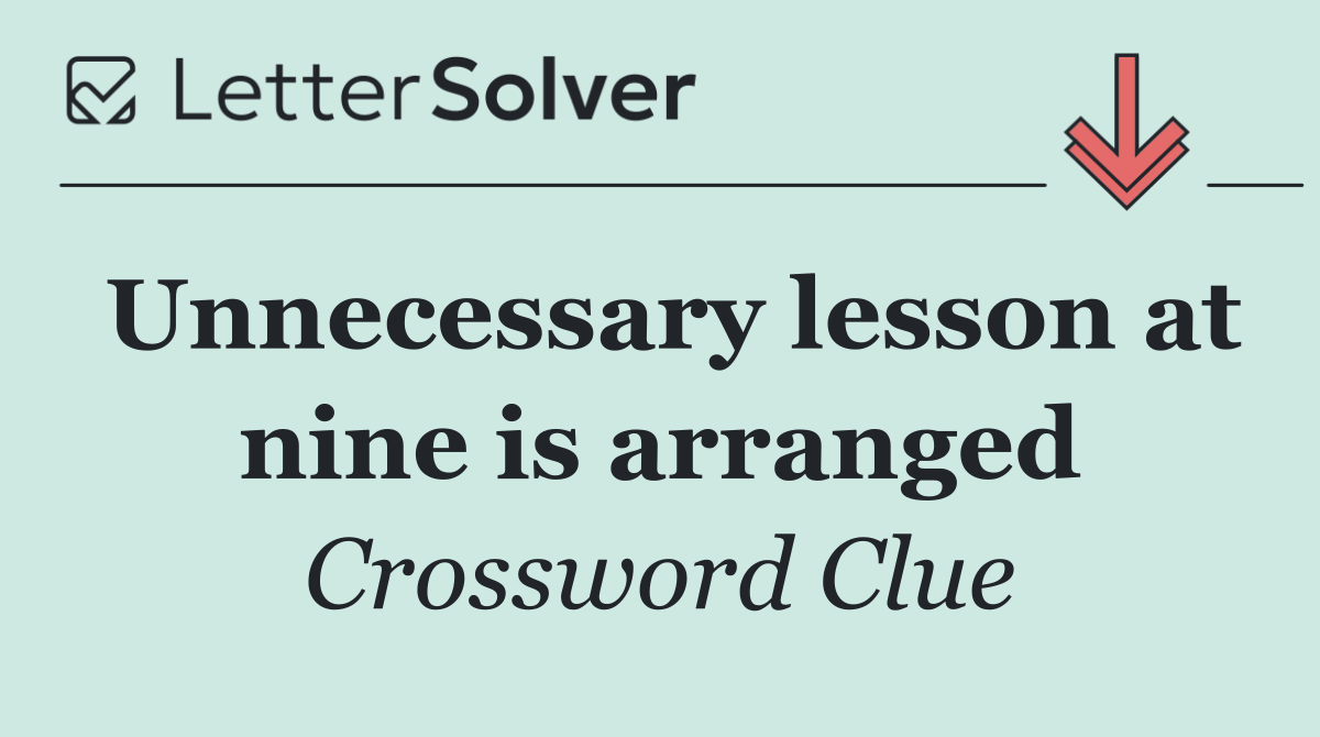 Unnecessary lesson at nine is arranged