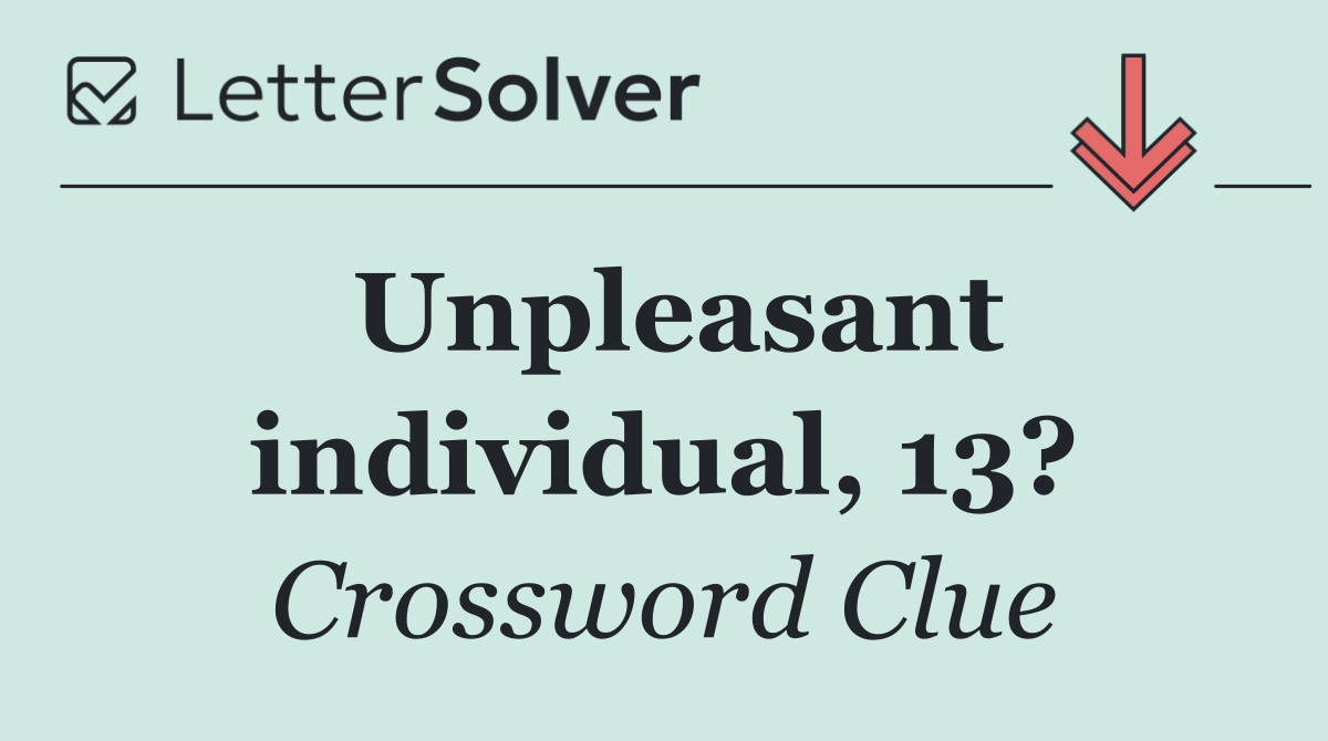 Unpleasant individual, 13?