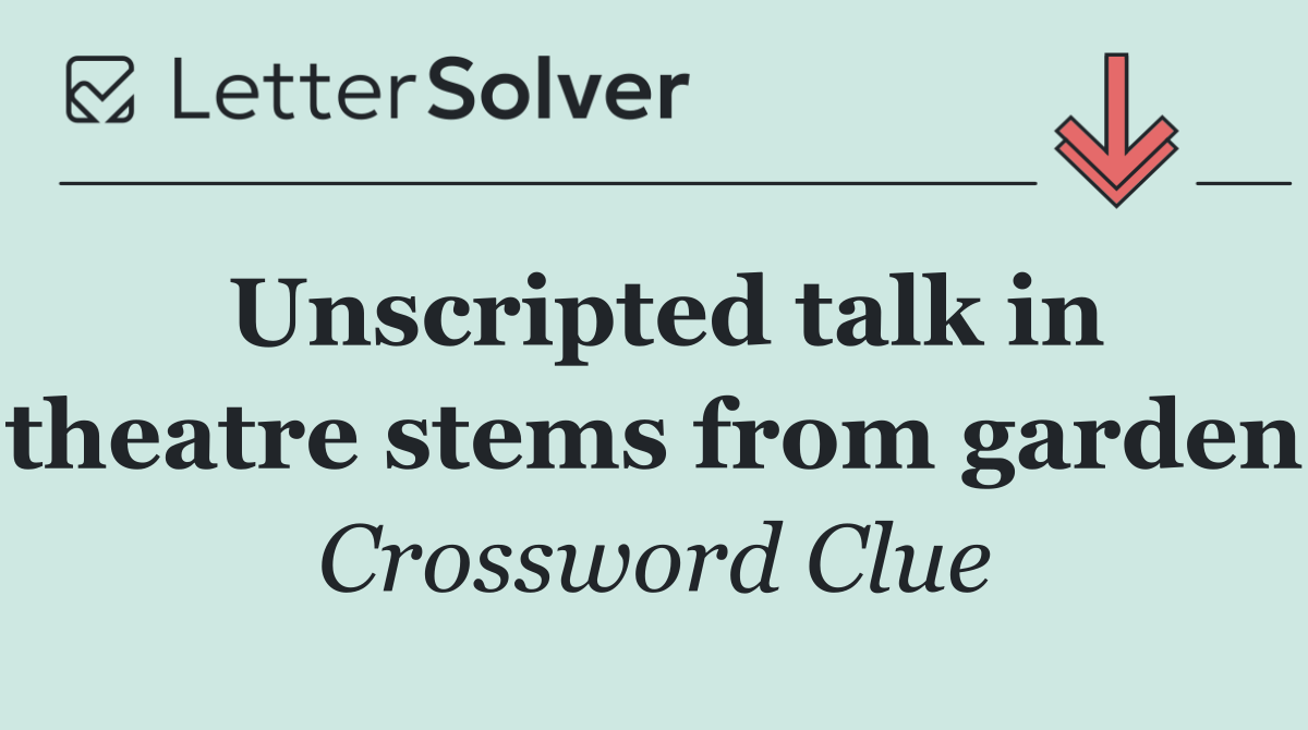 Unscripted talk in theatre stems from garden