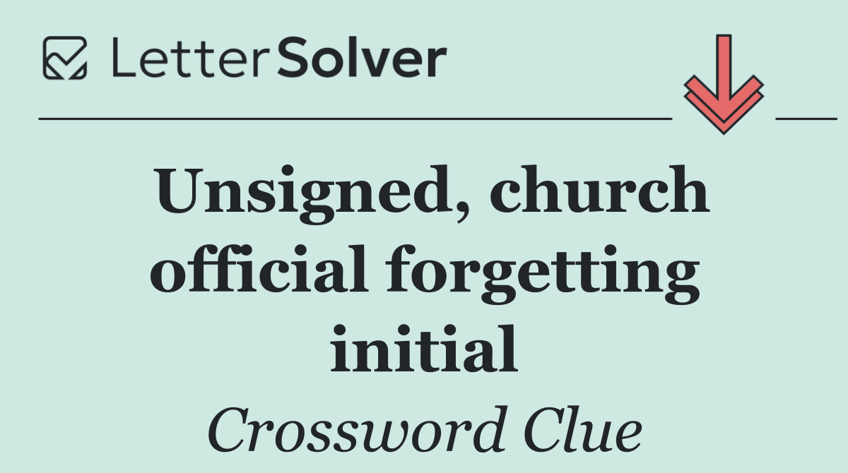 Unsigned, church official forgetting initial