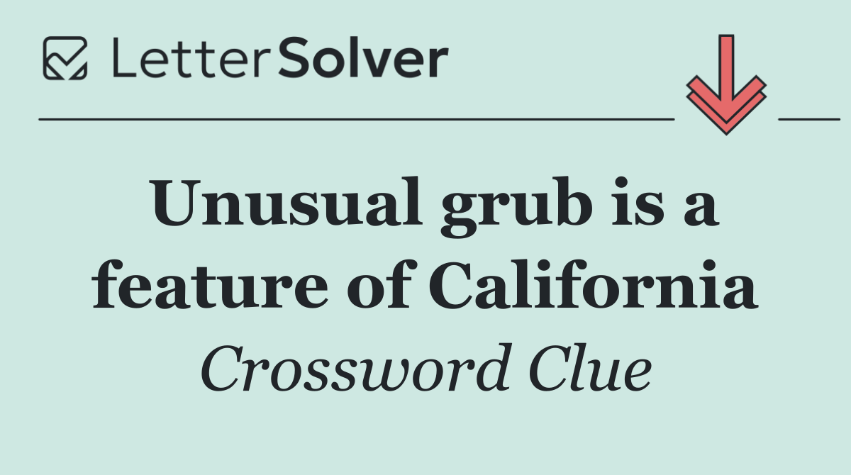 Unusual grub is a feature of California