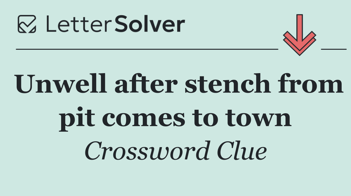 Unwell after stench from pit comes to town