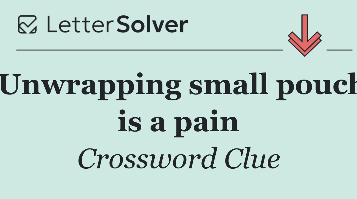 Unwrapping small pouch is a pain