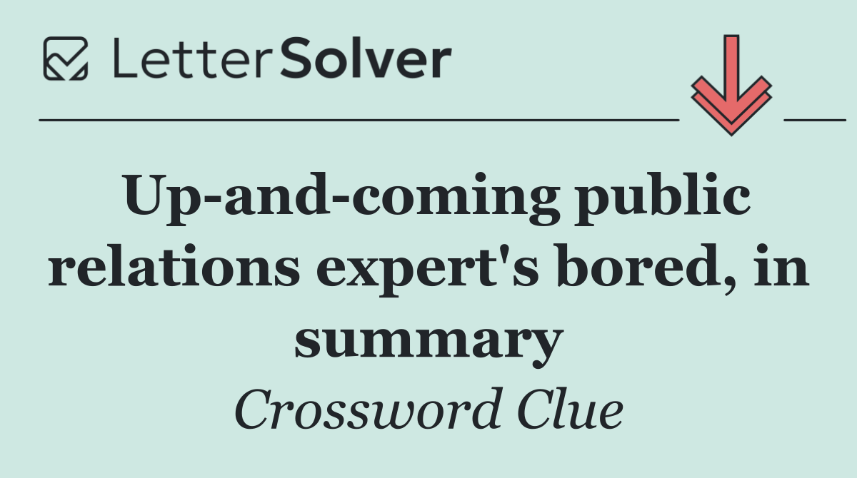 Up and coming public relations expert's bored, in summary