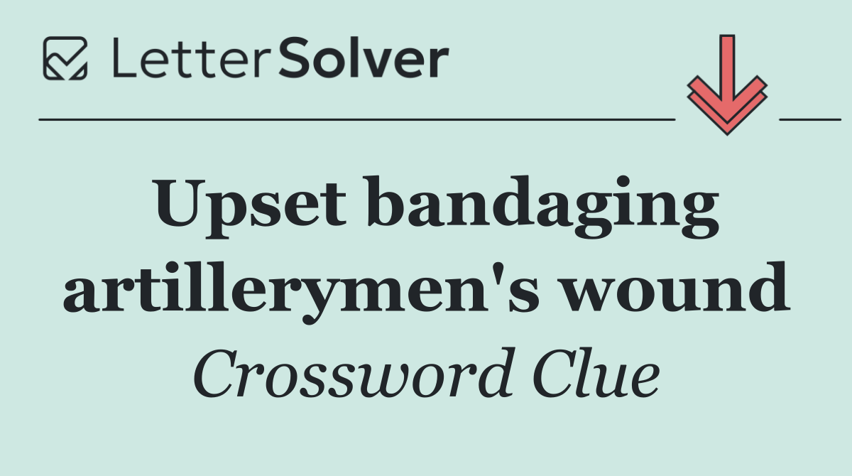 Upset bandaging artillerymen's wound