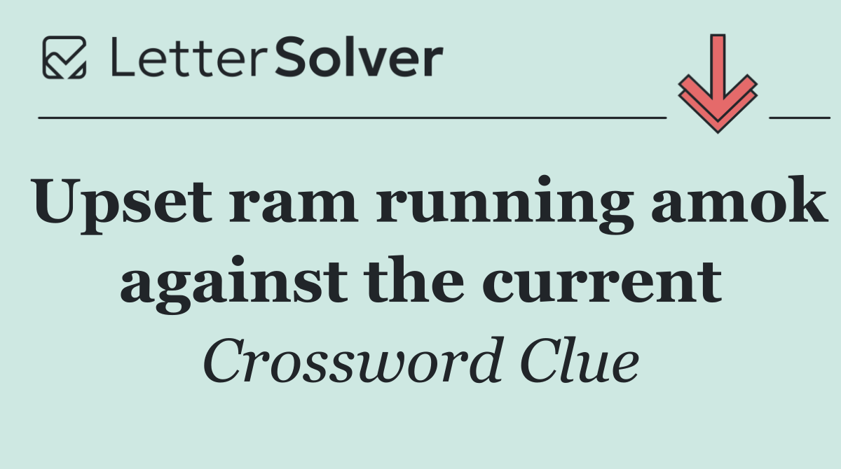 Upset ram running amok against the current