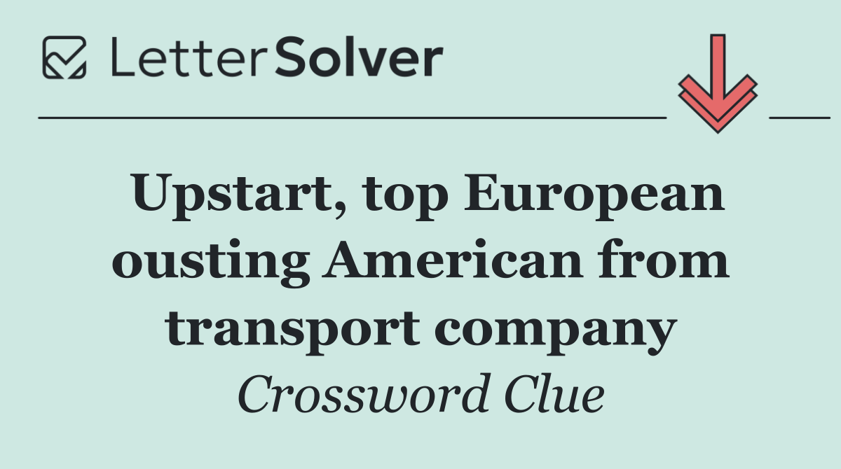 Upstart, top European ousting American from transport company