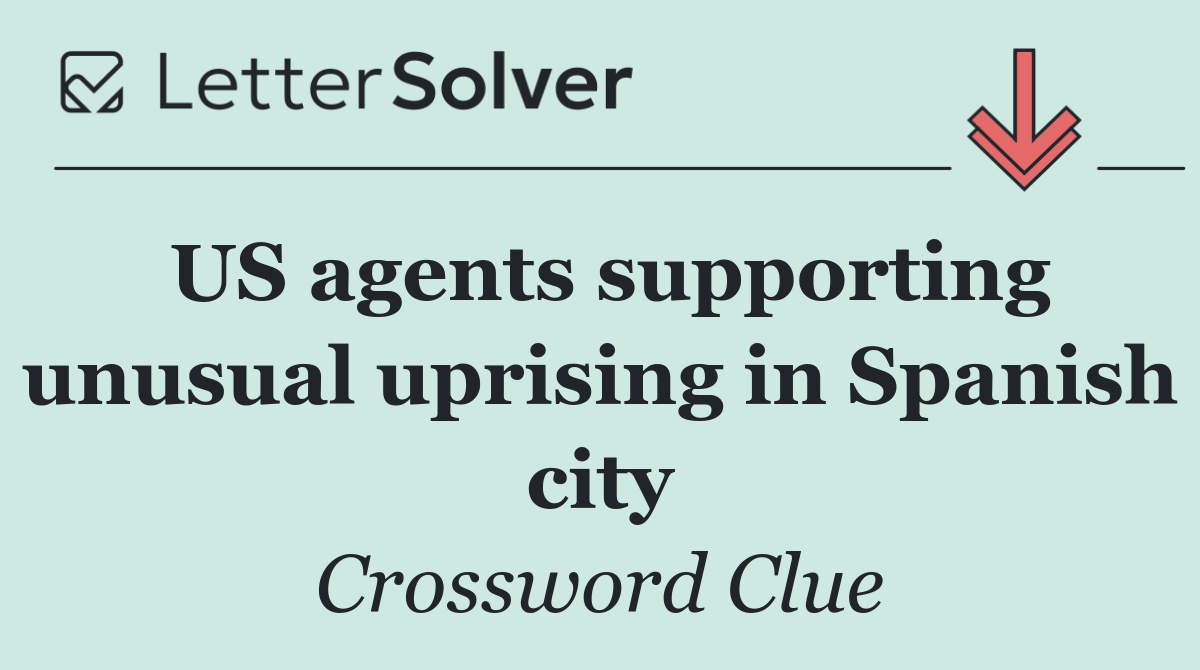 US agents supporting unusual uprising in Spanish city