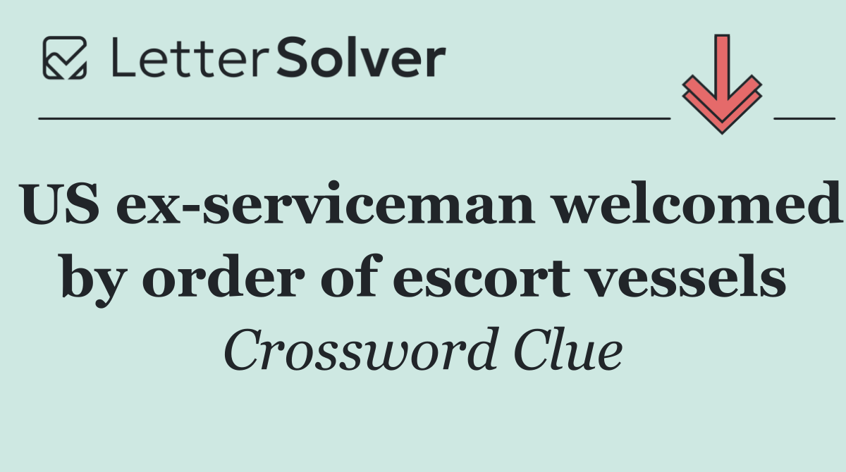 US ex serviceman welcomed by order of escort vessels