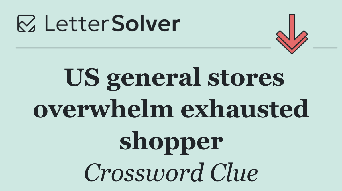 US general stores overwhelm exhausted shopper