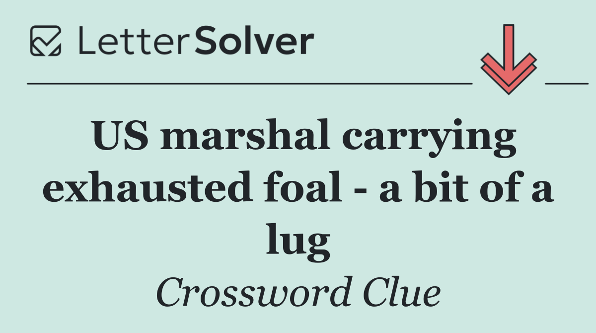 US marshal carrying exhausted foal   a bit of a lug