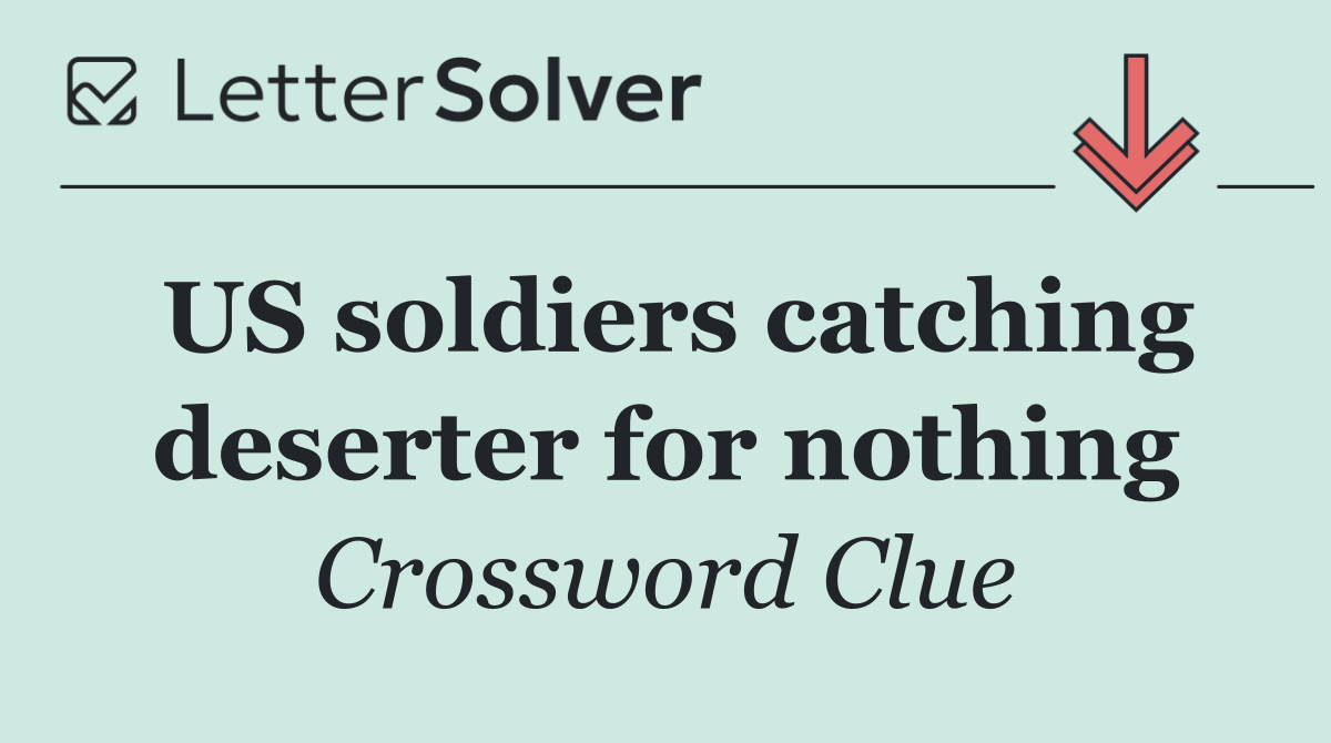 US soldiers catching deserter for nothing