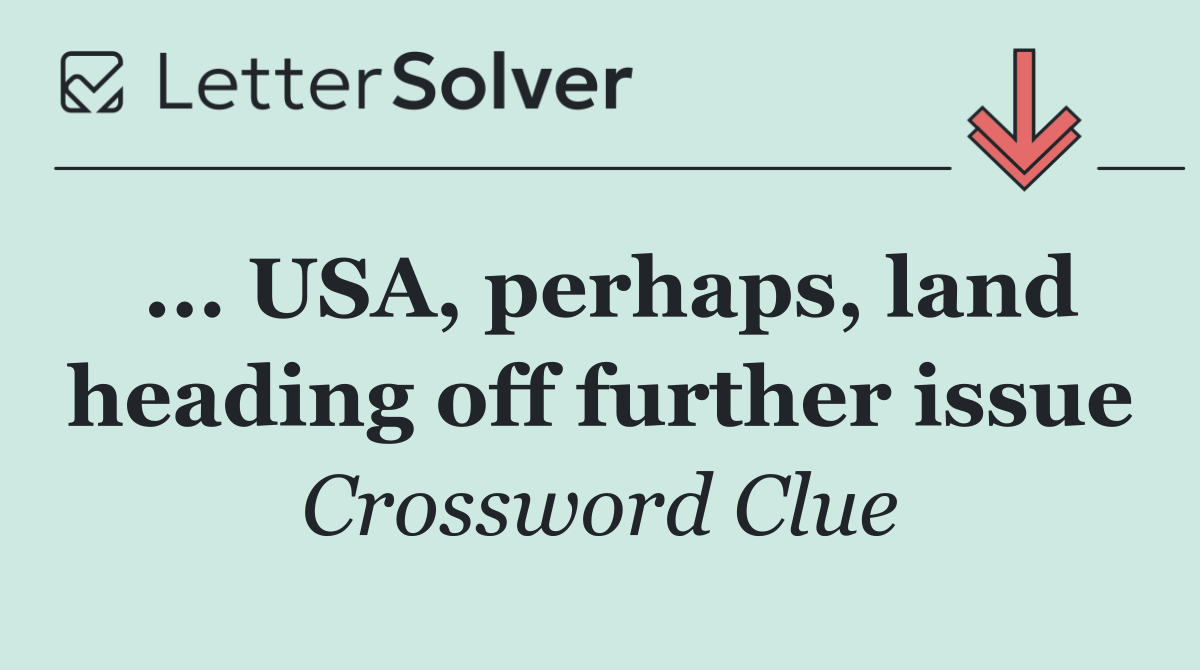 ... USA, perhaps, land heading off further issue