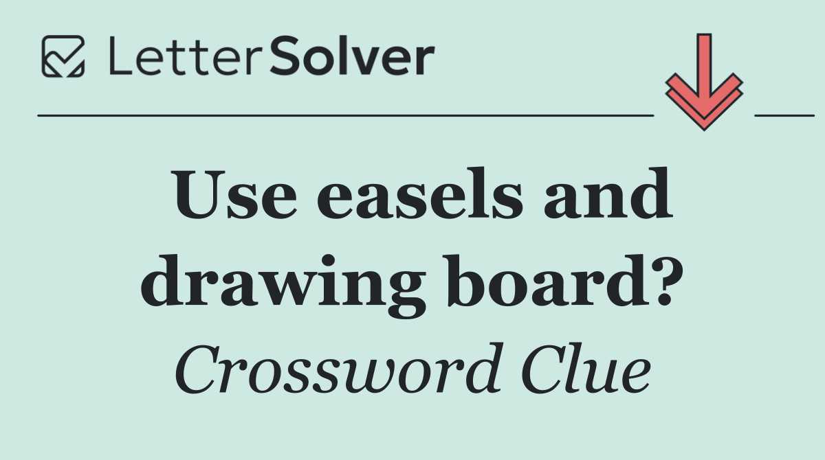 Use easels and drawing board?