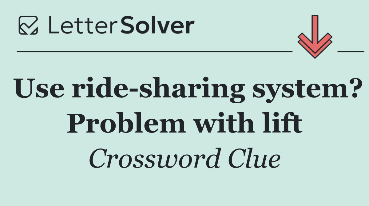 Use ride sharing system? Problem with lift