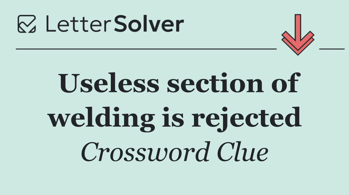 Useless section of welding is rejected