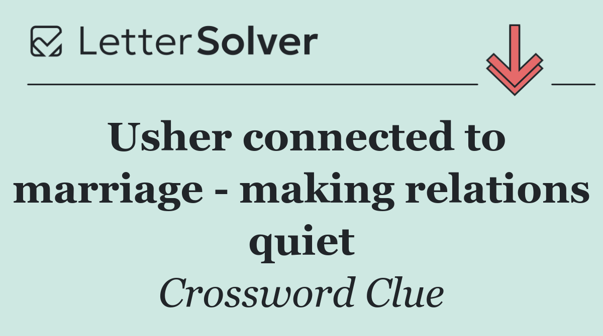 Usher connected to marriage   making relations quiet