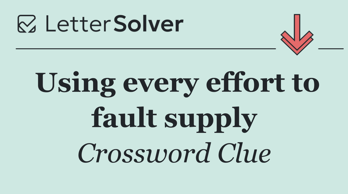 Using every effort to fault supply
