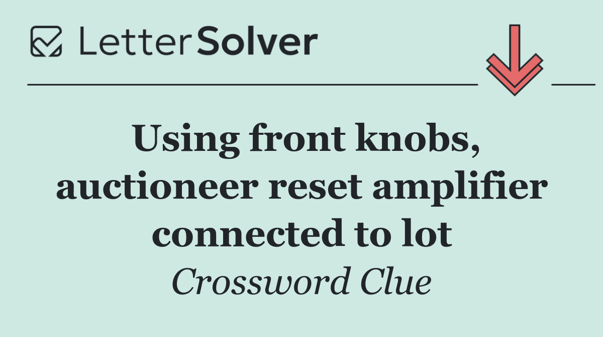 Using front knobs, auctioneer reset amplifier connected to lot