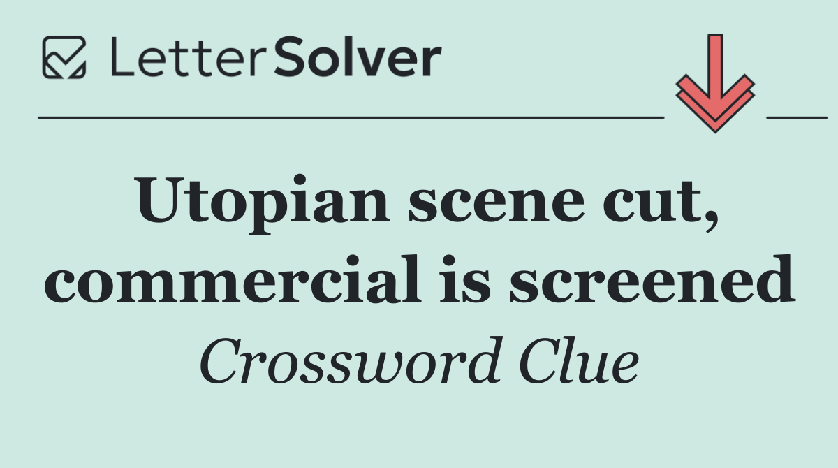 Utopian scene cut, commercial is screened