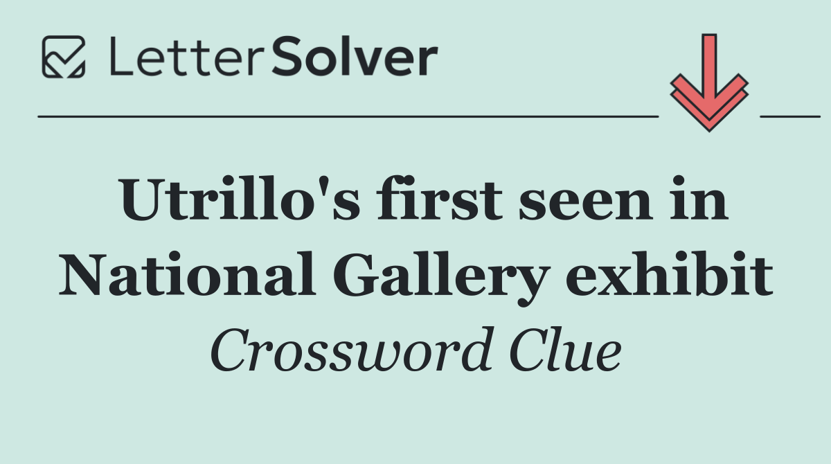 Utrillo's first seen in National Gallery exhibit