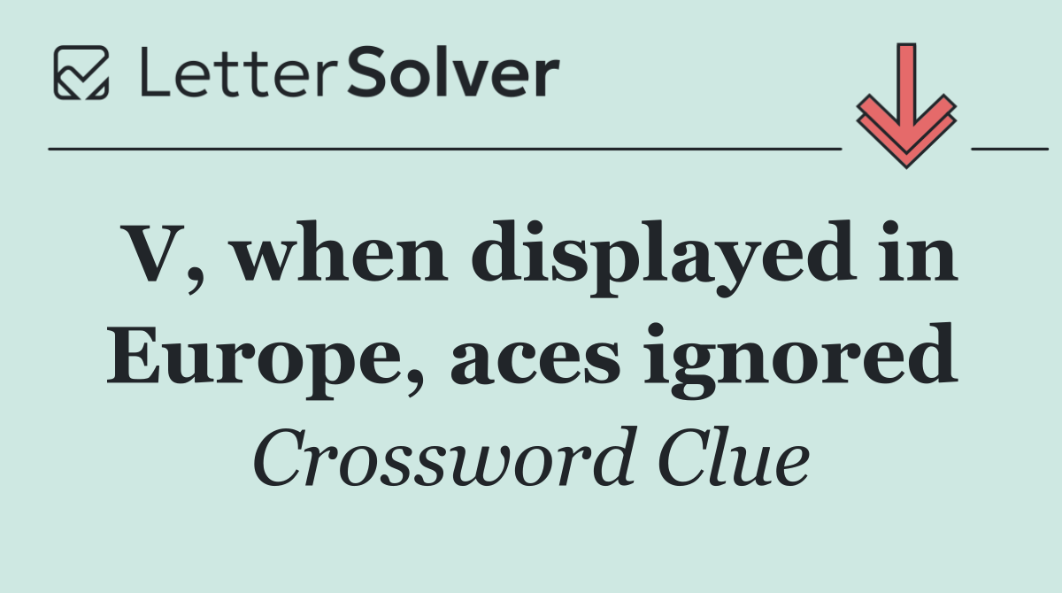 V, when displayed in Europe, aces ignored