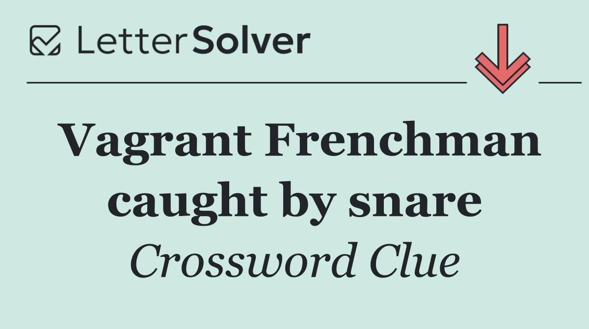 Vagrant Frenchman caught by snare
