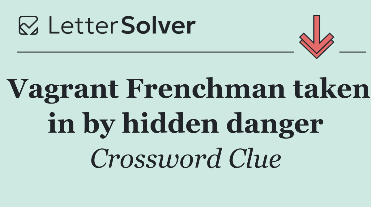 Vagrant Frenchman taken in by hidden danger