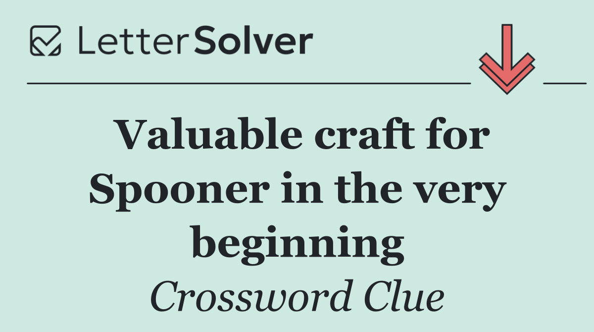 Valuable craft for Spooner in the very beginning