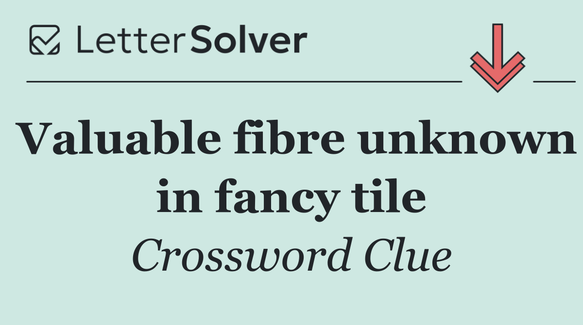 Valuable fibre unknown in fancy tile