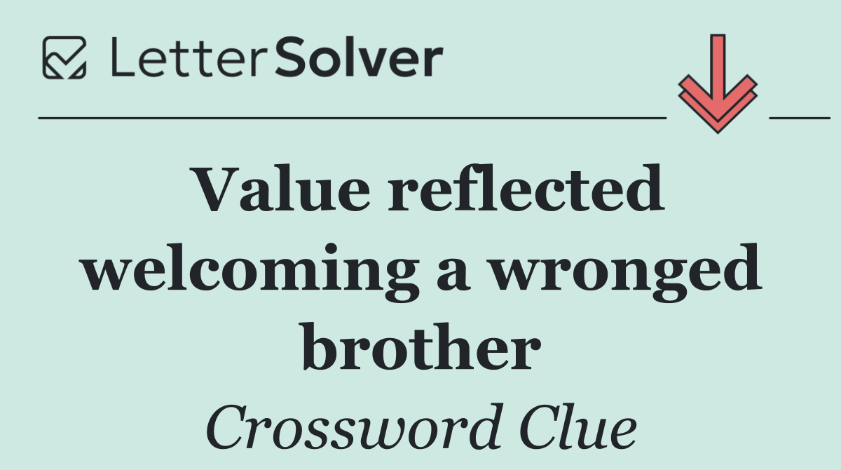 Value reflected welcoming a wronged brother