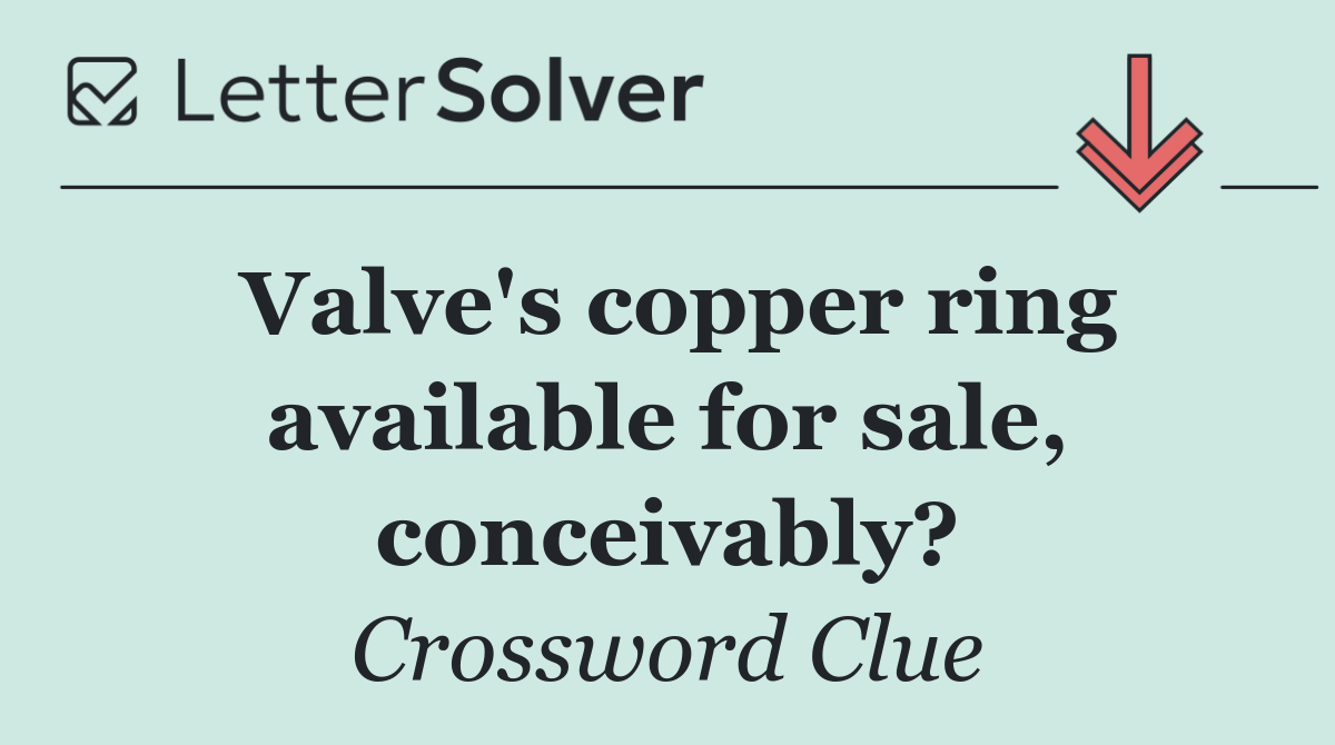 Valve's copper ring available for sale, conceivably?