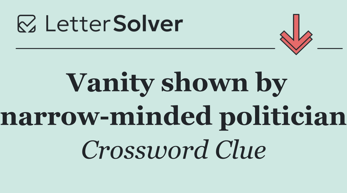 Vanity shown by narrow minded politician