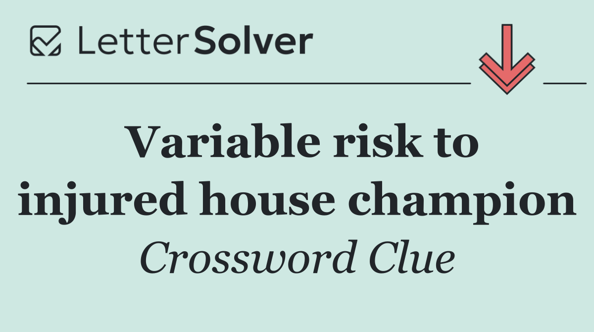 Variable risk to injured house champion
