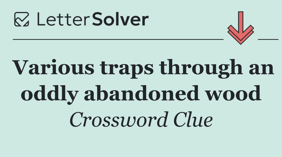 Various traps through an oddly abandoned wood