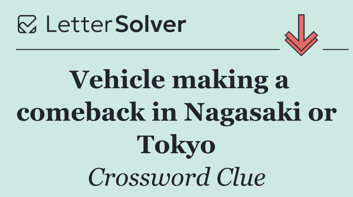 Vehicle making a comeback in Nagasaki or Tokyo
