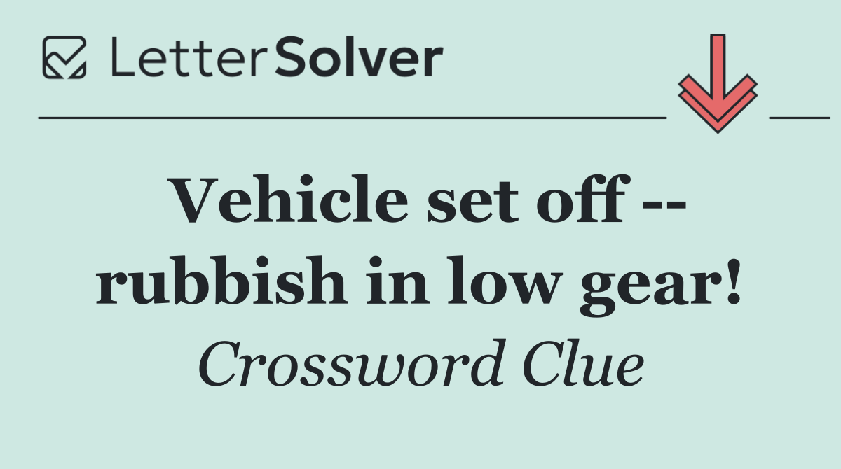 Vehicle set off    rubbish in low gear!