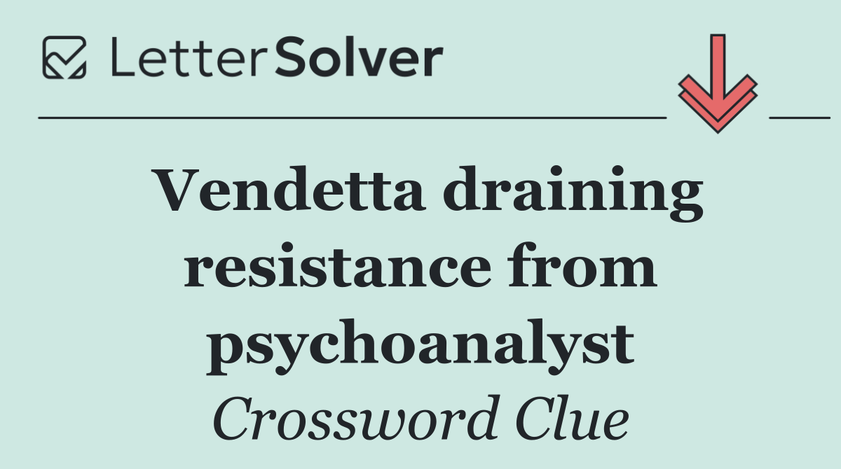 Vendetta draining resistance from psychoanalyst