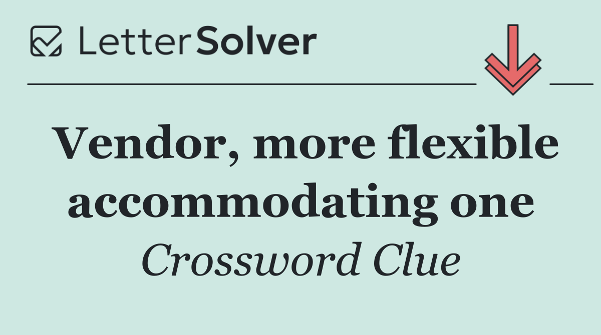 Vendor, more flexible accommodating one