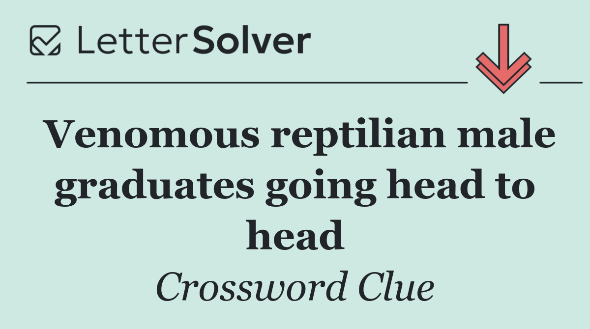 Venomous reptilian male graduates going head to head