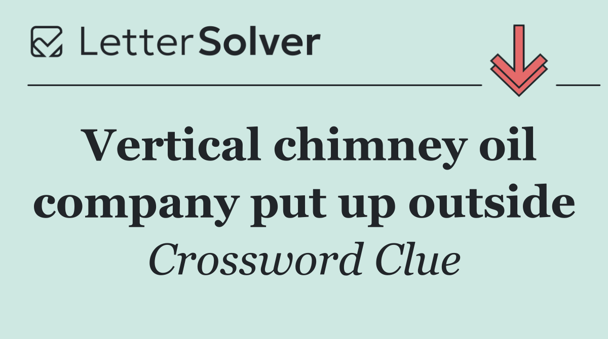 Vertical chimney oil company put up outside