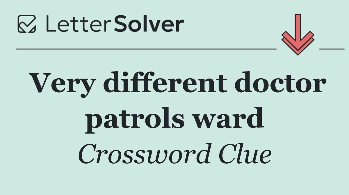 Very different doctor patrols ward