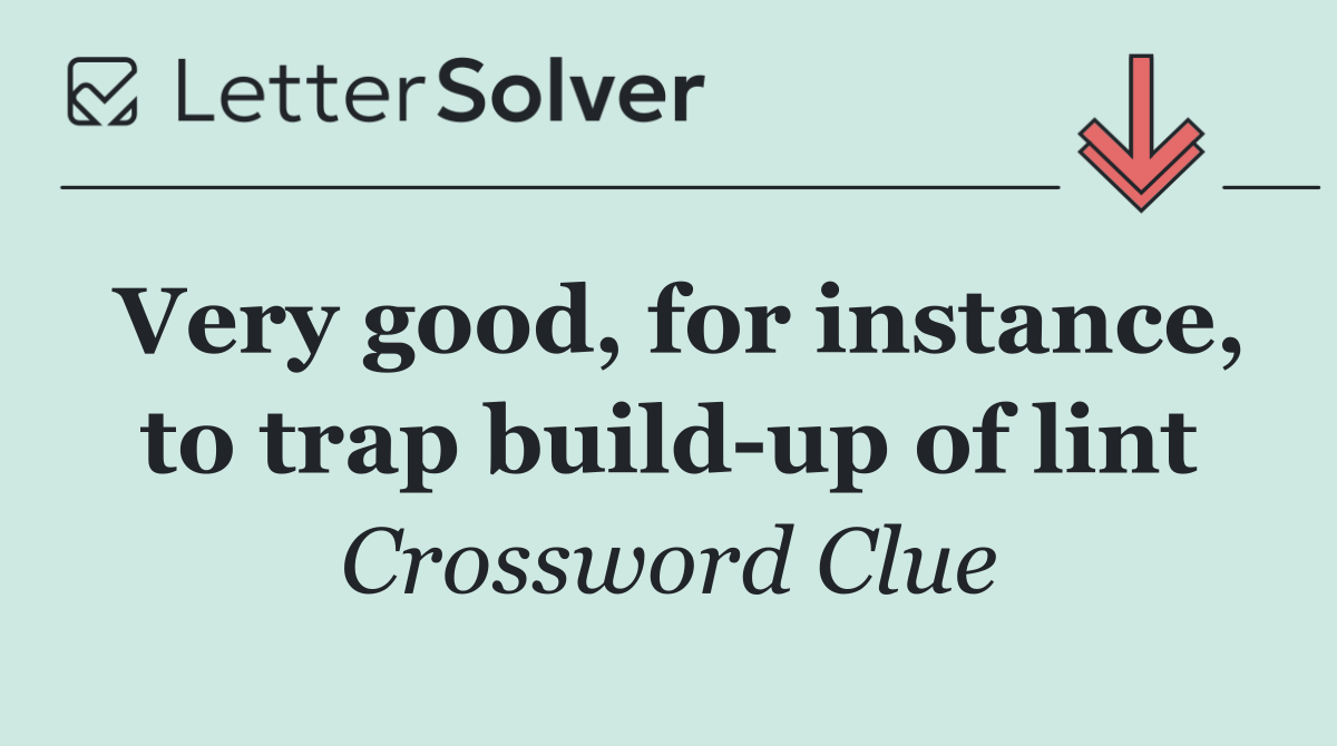 Very good, for instance, to trap build up of lint