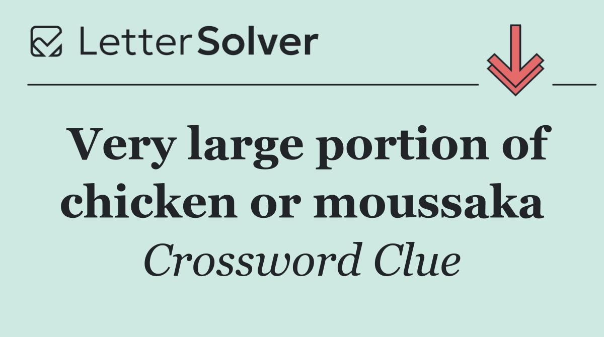 Very large portion of chicken or moussaka