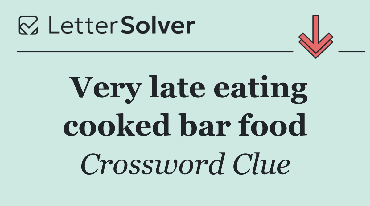 Very late eating cooked bar food